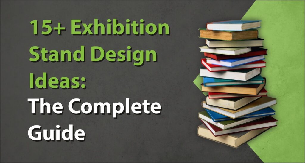 15+ Exhibition Stand Design Ideas: The Complete Guide
