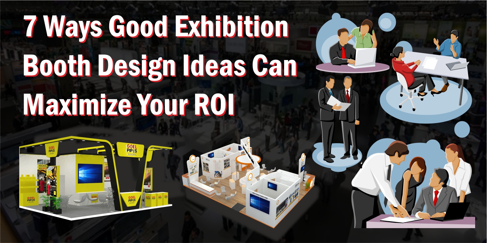 7 Ways for Exhibition Booth Design Ideas to Maximize ROI